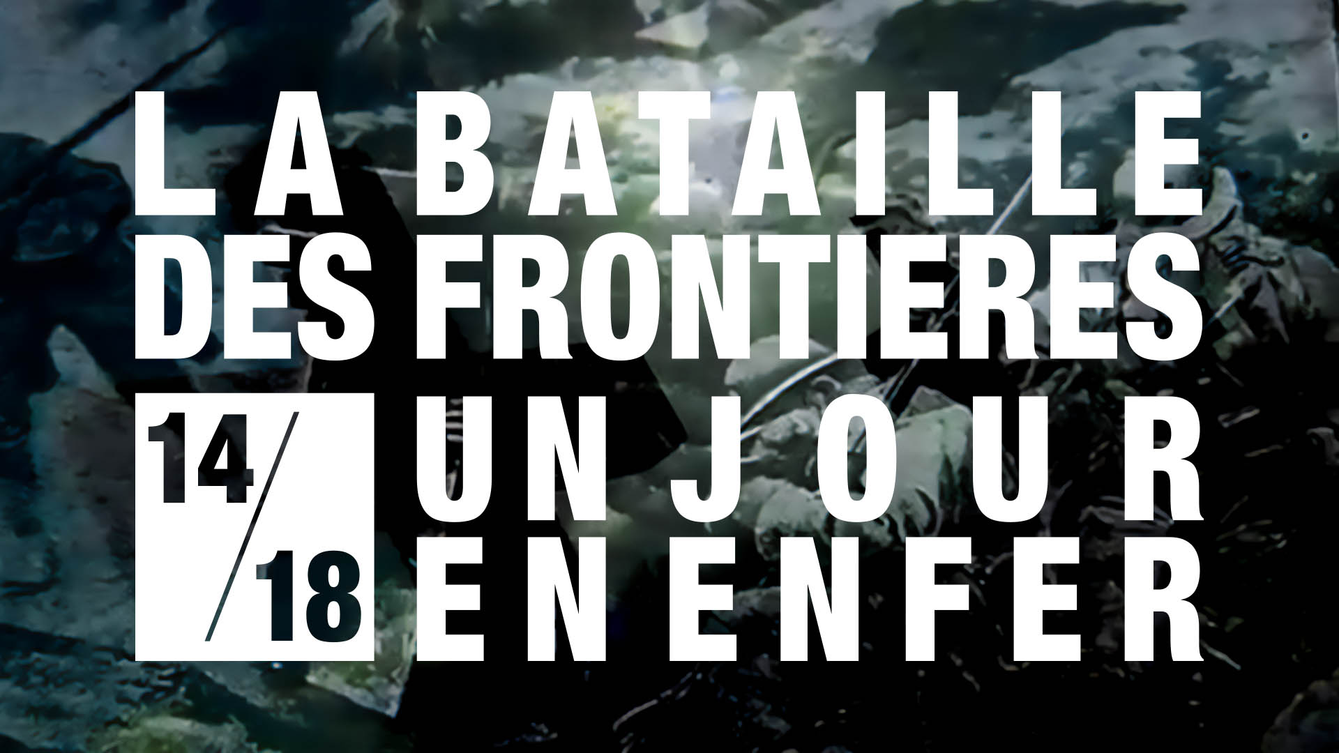 La Bataille des Frontières - Un jour en enfer - émission tv lux replay