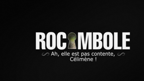 Rocambole : Ah, elle est pas contente, célimène !