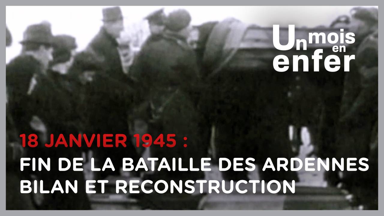 UN MOIS EN ENFER N°34 : 18 janvier 1945 - Fin de la bataille des Ardennes et reconstruction